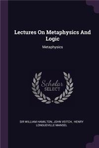 Lectures On Metaphysics And Logic