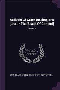 Bulletin Of State Institutions [under The Board Of Control]; Volume 3