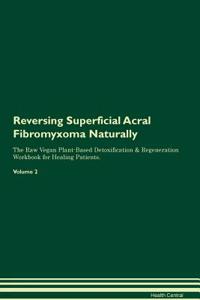 Reversing Superficial Acral Fibromyxoma: Naturally the Raw Vegan Plant-Based Detoxification & Regeneration Workbook for Healing Patients. Volume 2