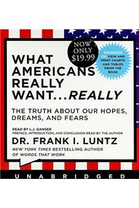 What Americans Really Want... Really: The Truth about Our Hopes, Dreams, and Fears