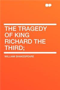 The Tragedy of King Richard the Third;