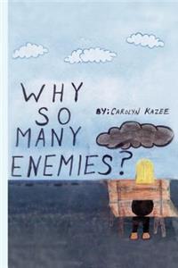 Why So Many Enemies?