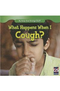 What Happens When I Cough?