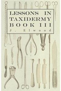 Lessons in Taxidermy - A Comprehensive Treatise on Collecting and Preserving all Subjects of Natural History - Book III.