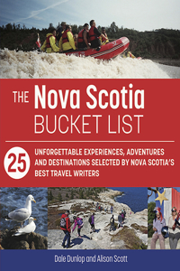 Nova Scotia Bucket List: 25 Unforgettable Experiences, Adventures and Destinations Selected by Nova Scotia's Best Travel Writers