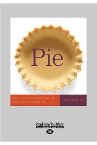 Pie: 300 Tried-And-True Recipes for Delicious Homemade Pie (Large Print 16pt), Volume 2