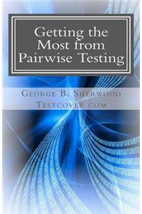 Getting the Most from Pairwise Testing