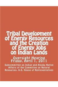 Tribal Development of Energy Resources and the Creation of Energy Jobs on Indian Lands