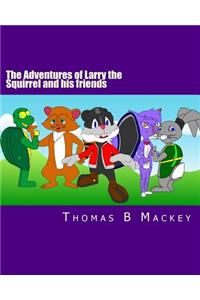 The Adventures of Larry the Squirrel and his friends