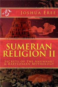Sumerian Religion II: Secrets of the Anunnaki in Babylonian Mythology