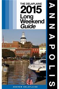 Annapolis - The Delaplaine 2015 Long Weekend Guide