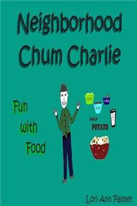 Neighborhood Chum Charlie: Fun with Food