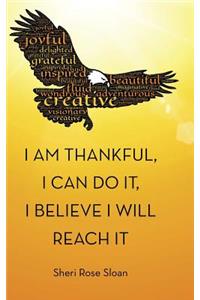 I Am Thankful, I Can Do It, I Believe I Will Reach It