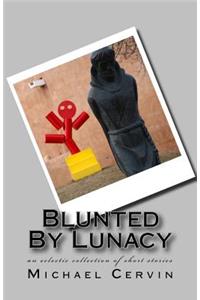 Blunted By Lunacy