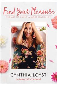 Find Your Pleasure: The Art of Living a More Joyful Life