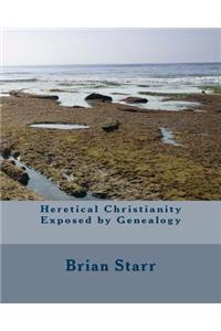 Heretical Christianity Exposed by Genealogy