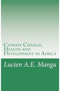 Climate Change, Health and Development in Africa: What Policy Makers Need to Understand