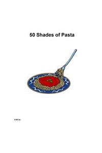 50 Shades of Pasta