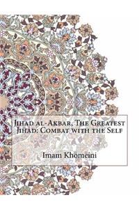 Jihad Al-Akbar, the Greatest Jihad: Combat with the Self