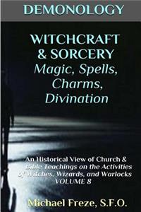 DEMONOLOGY WITCHCRAFT & SORCERY Magic, Spells, & Divination
