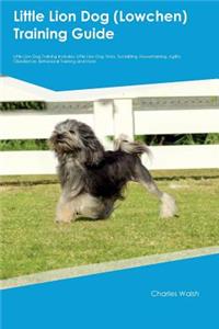 Little Lion Dog (Lowchen) Training Guide Little Lion Dog Training Includes: Little Lion Dog Tricks, Socializing, Housetraining, Agility, Obedience, Behavioral Training and More