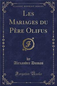 Les Mariages Du PÃ¨re Olifus (Classic Reprint)