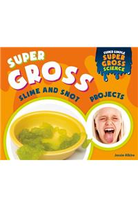 Super Gross Slime and Snot Projects