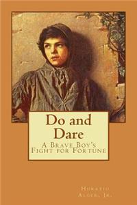 Do and Dare - a Brave Boy's Fight for Fortune Horatio Alger, Jr.