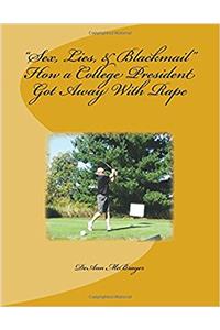 Sex, Lies, & Blackmail How a College President Got Away with Rape