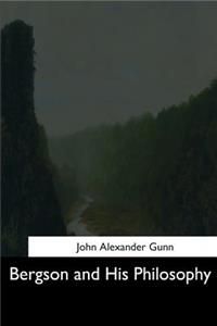 Bergson and His Philosophy