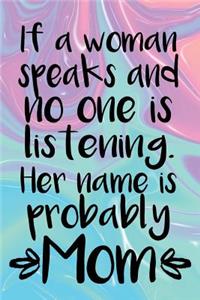 If A Woman Speaks And No One Is Listening, Her Name Is Probably Mom.