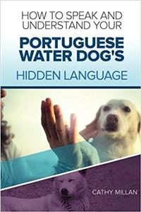 How to Speak and Understand Your Portuguese Water Dog's Hidden Language
