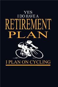 Yes I Do Have A Retirement Plan I Plan On Cycling