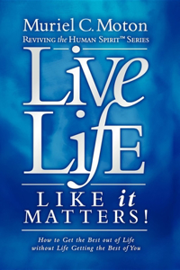 Live Life Like It Matters!