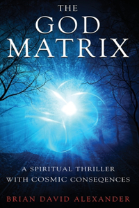 God Matrix: A Spiritual Thriller with Cosmic Consequences