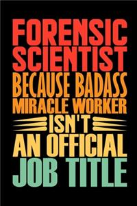 Forensic Scientist Because Badass Miracle Worker Isn't An Official Job Title