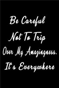 Be careful not to trip over my amazingness. It's everywhere (Quote Journal, Funny Book of Quotes, Coffee Table Books)
