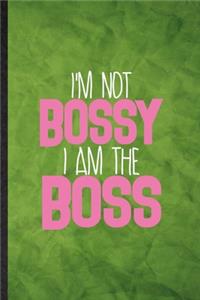 I'm Not Bossy I Am the Boss