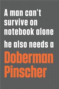 A man can't survive on notebook alone he also needs a Doberman Pinscher