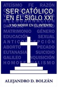 Ser católico en el siglo XXI...y no morir en el intento