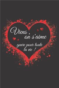 viens, on s'aime genre pour toute la vie!