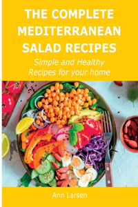 The Complete Mediterranean Salad Recipes: Simple and Healthy Recipes for your home