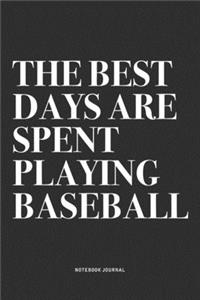 The Best Days Are Spent Playing Baseball