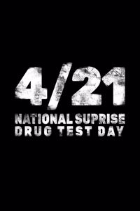 4/21 National Surprise Drug Test Day