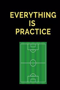 Everything Is Practice Soccer Coaching Journal