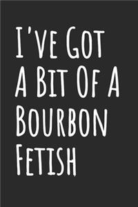 I've Got A Bit Of A Bourbon Fetish