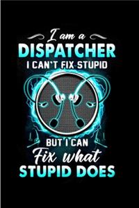 I am a dispatcher but I can't fix what stupid does