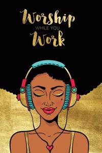Worship While You Work
