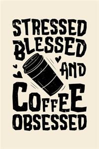 Stressed Blessed and Coffee Obsessed