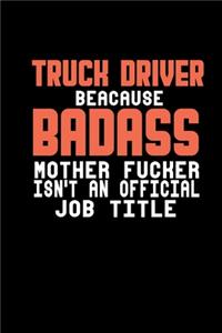 Truck driver because badass mother fucker isn't an official job title